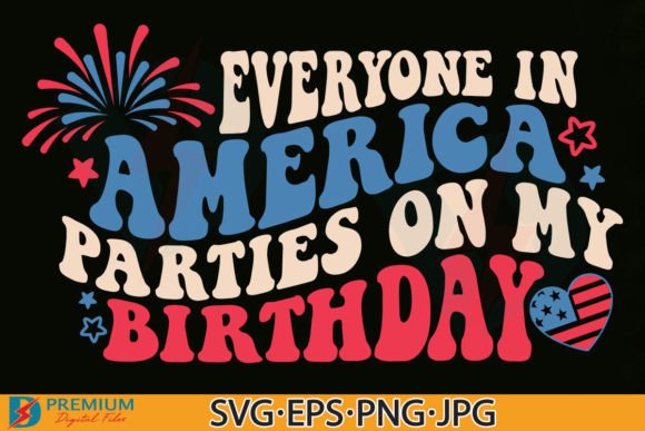 4th of July Birthday SVG,Funny Patriotic Graphics and T-Shirt Designs