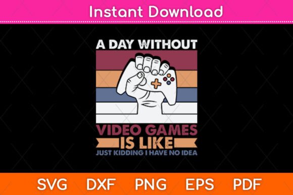 A Day Without Video Games Funny Svg File Graphics and Crafts Review