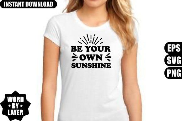 Be Your Own Sunshine Svg Design Graphics and T-Shirt Designs