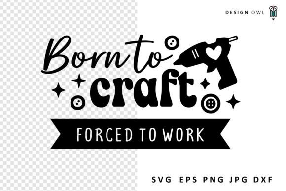 Born to Craft Forced to Work Funny SVG Graphics for Crafts