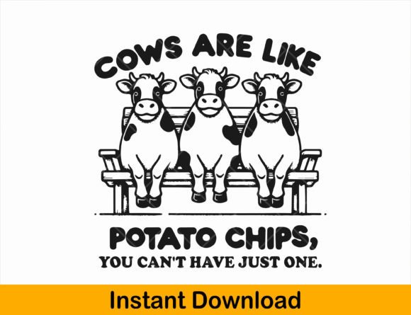 Cows Are Like Potato Chips Funny Cows Graphics and T-Shirt Designs