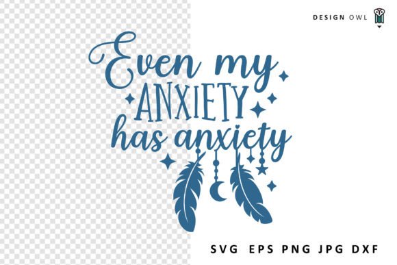 Even My Anxiety Has Anxiety - Funny SVG