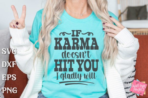 Funny Karma Saying, Sarcastic Tshirt Svg Graphics and T-Shirt Designs