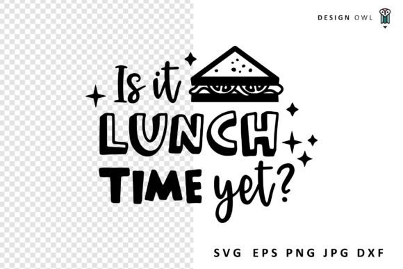 Is It Lunch Time Yet - Funny SVG Graphics for Crafts