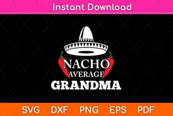 Nacho Average Grandma Funny Svg Design Graphics and Crafts