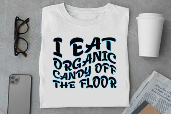 Retro Funny Design, I Eat Organic Candy Graphics and T-Shirt Designs
