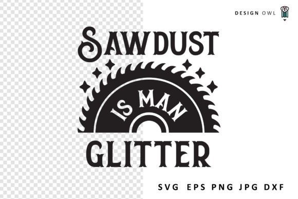 Sawdust is Man Glitter - Funny SVG Graphics and Crafts
