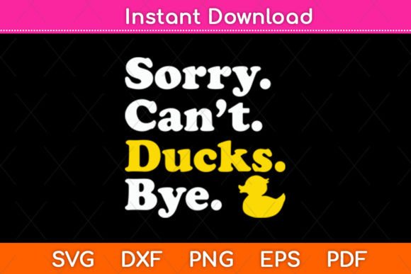 Sorry Can t Ducks Bye Ducks Funny Svg Graphics and Crafts Review