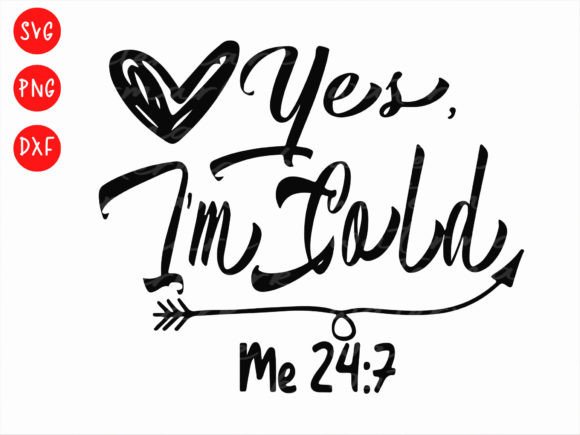 Yes, I m Cold Me 24 7, Women s Svg Graphics and T-Shirt Designs Review